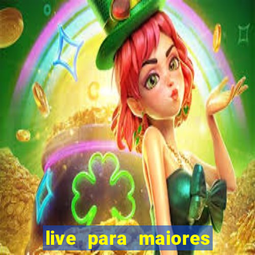 live para maiores de 18